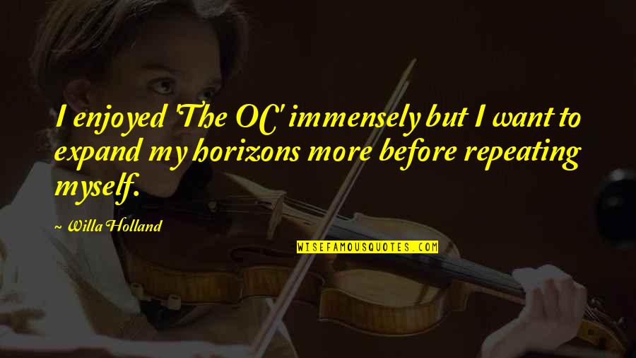 Immensely Quotes By Willa Holland: I enjoyed 'The OC' immensely but I want Immensely Quotes By Willa Holland: I enjoyed 'The OC' immensely but I want