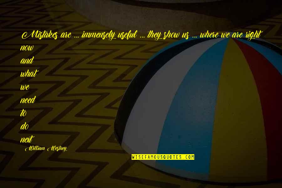 Immensely Quotes By William Westney: Mistakes are ... immensely useful ... they show Immensely Quotes By William Westney: Mistakes are ... immensely useful ... they show