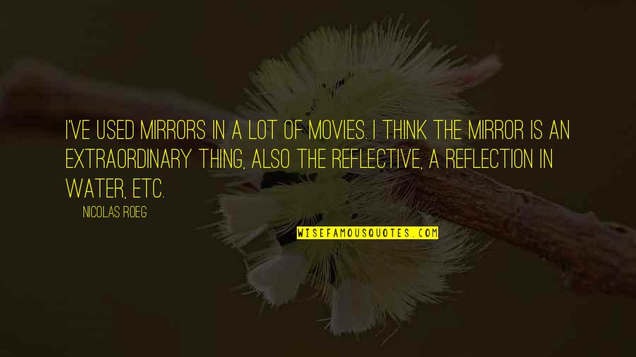 Immensing Quotes By Nicolas Roeg: I've used mirrors in a lot of movies.