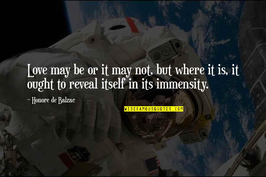 Immensity Quotes By Honore De Balzac: Love may be or it may not, but