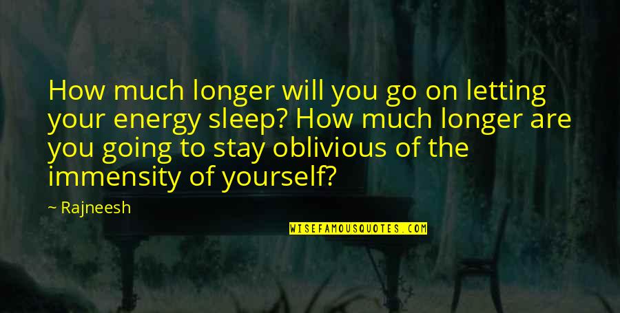Immensity Quotes By Rajneesh: How much longer will you go on letting