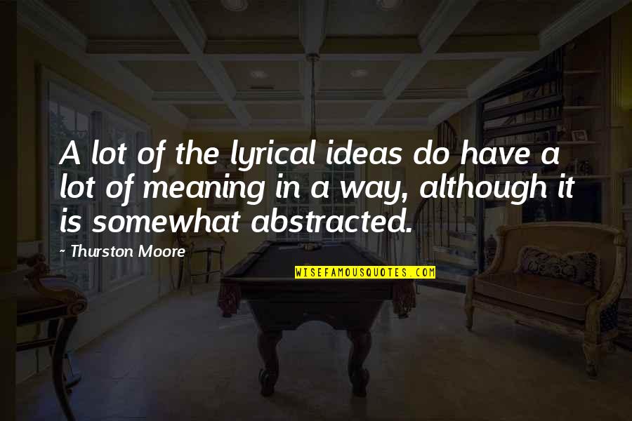 Immenso Andrea Quotes By Thurston Moore: A lot of the lyrical ideas do have Immenso Andrea Quotes By Thurston Moore: A lot of the lyrical ideas do have