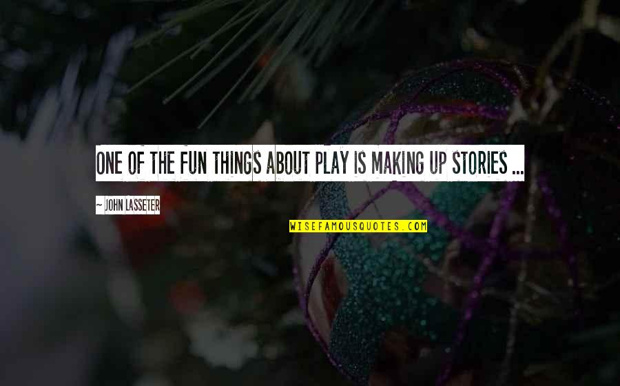 Immenso Definicion Quotes By John Lasseter: One of the fun things about play is Immenso Definicion Quotes By John Lasseter: One of the fun things about play is