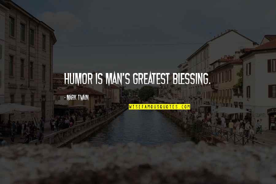 Immensurable Quotes By Mark Twain: Humor is man's greatest blessing.