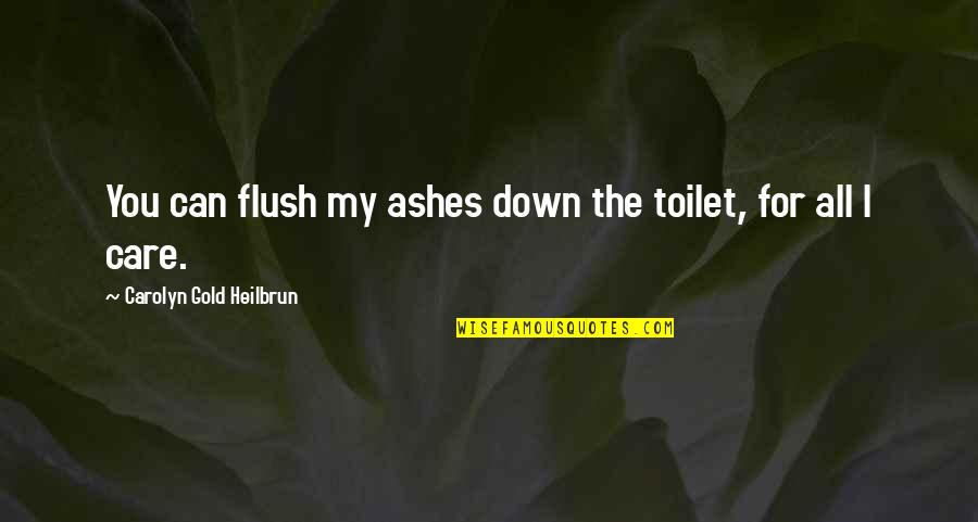 Immergence By Blakely Bering Quotes By Carolyn Gold Heilbrun: You can flush my ashes down the toilet,
