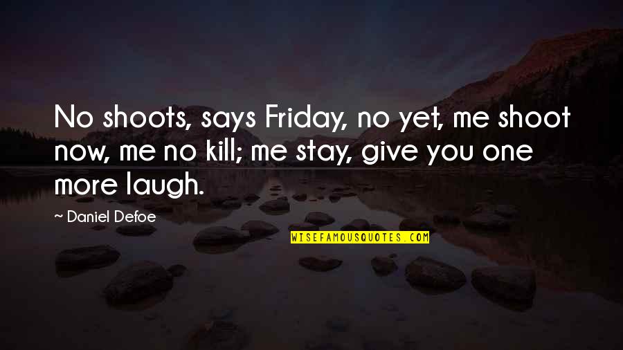 Immergence Fish Quotes By Daniel Defoe: No shoots, says Friday, no yet, me shoot Immergence Fish Quotes By Daniel Defoe: No shoots, says Friday, no yet, me shoot