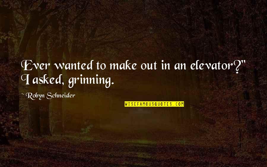 Immergence Fish Quotes By Robyn Schneider: Ever wanted to make out in an elevator?" Immergence Fish Quotes By Robyn Schneider: Ever wanted to make out in an elevator?"
