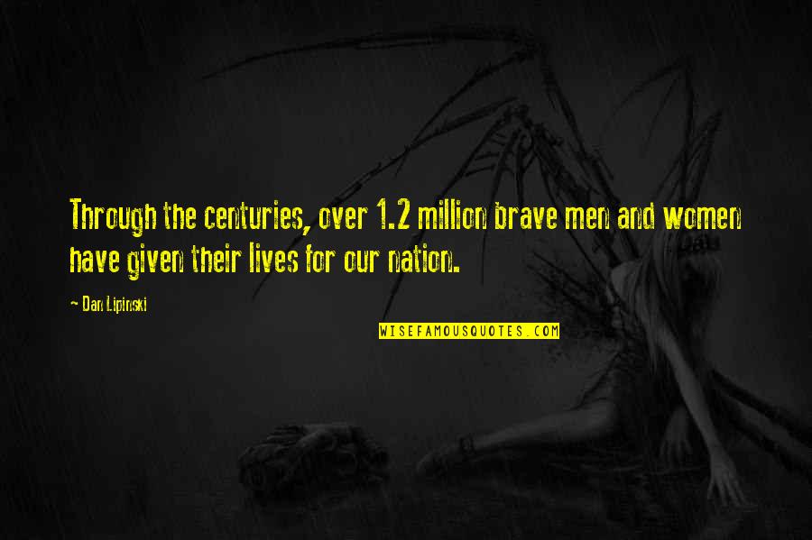Immergence Tv Quotes By Dan Lipinski: Through the centuries, over 1.2 million brave men Immergence Tv Quotes By Dan Lipinski: Through the centuries, over 1.2 million brave men