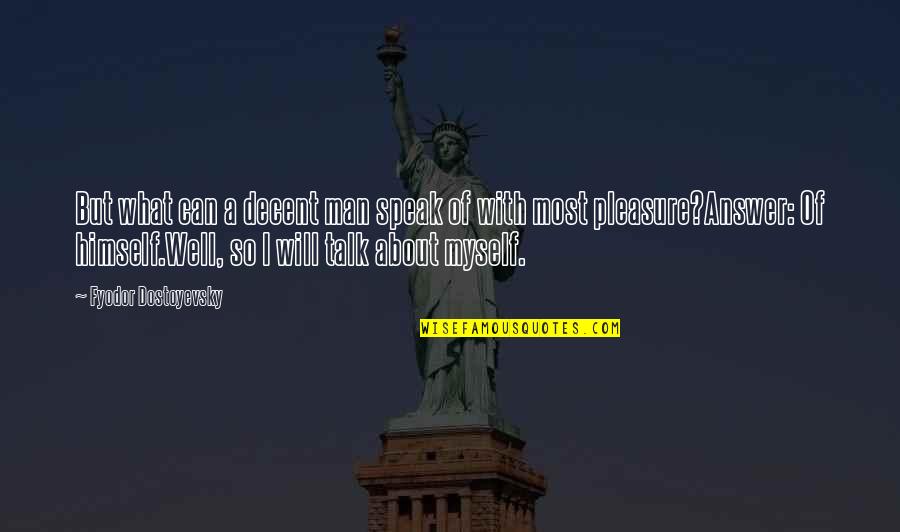 Immergence Tv Quotes By Fyodor Dostoyevsky: But what can a decent man speak of Immergence Tv Quotes By Fyodor Dostoyevsky: But what can a decent man speak of