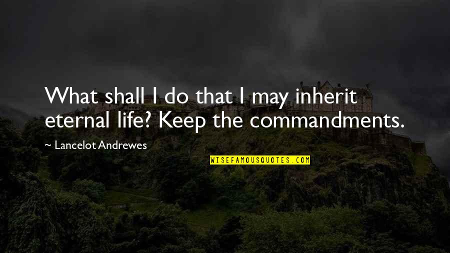 Immergence Tv Quotes By Lancelot Andrewes: What shall I do that I may inherit Immergence Tv Quotes By Lancelot Andrewes: What shall I do that I may inherit