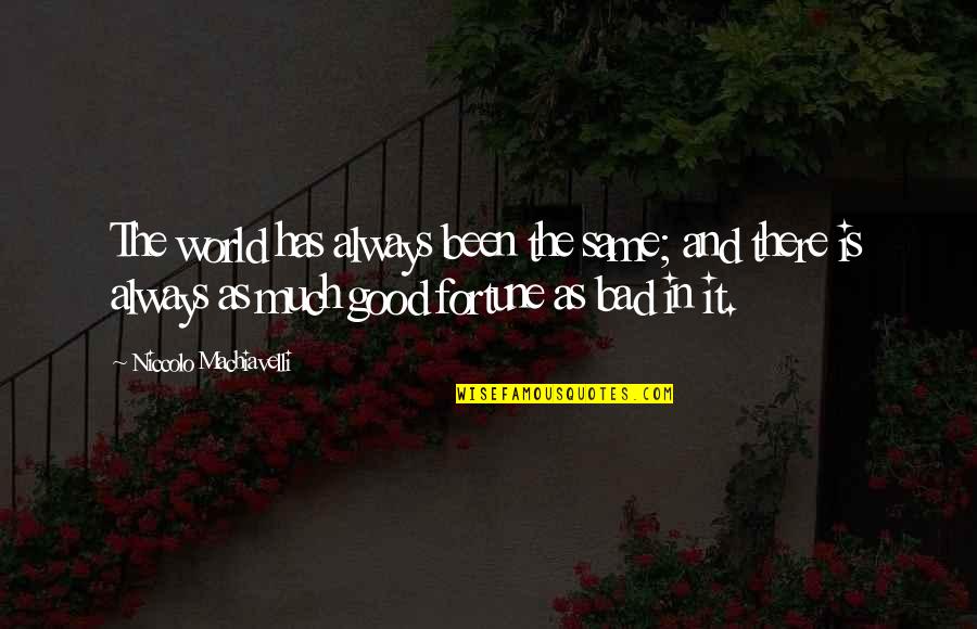 Immergence Tv Quotes By Niccolo Machiavelli: The world has always been the same; and Immergence Tv Quotes By Niccolo Machiavelli: The world has always been the same; and