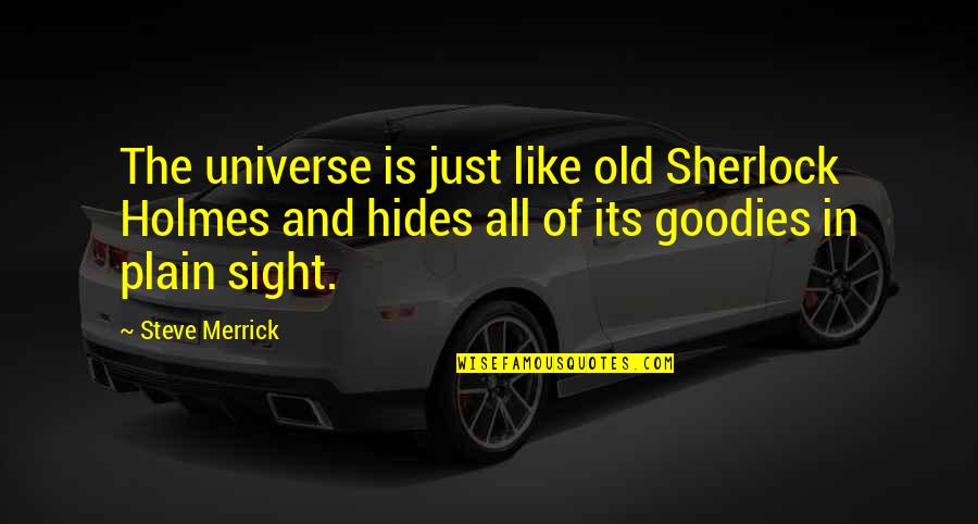 Immergence Tv Quotes By Steve Merrick: The universe is just like old Sherlock Holmes