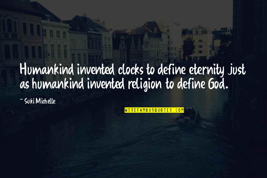 Immergence Tv Quotes By Suki Michelle: Humankind invented clocks to define eternity just as Immergence Tv Quotes By Suki Michelle: Humankind invented clocks to define eternity just as