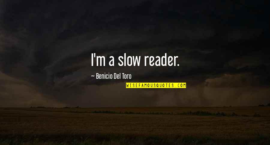 Immerger Antonyme Quotes By Benicio Del Toro: I'm a slow reader.