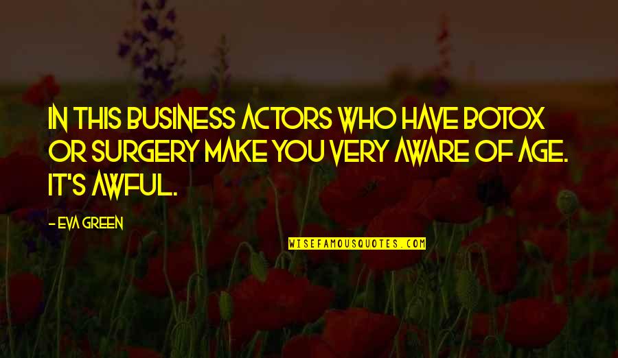 Immerger Antonyme Quotes By Eva Green: In this business actors who have Botox or