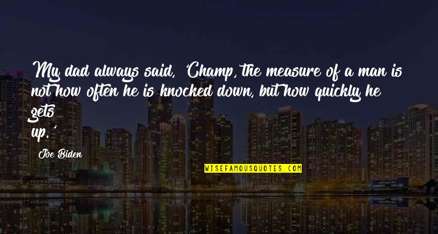 Immerger Antonyme Quotes By Joe Biden: My dad always said, 'Champ, the measure of
