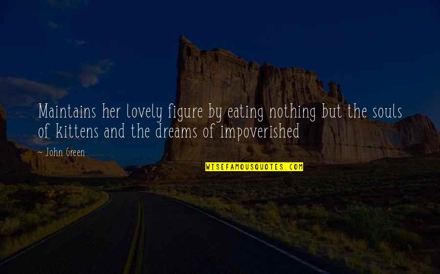 Immerger Antonyme Quotes By John Green: Maintains her lovely figure by eating nothing but