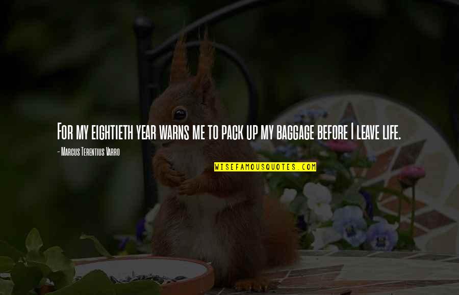 Immerger Antonyme Quotes By Marcus Terentius Varro: For my eightieth year warns me to pack
