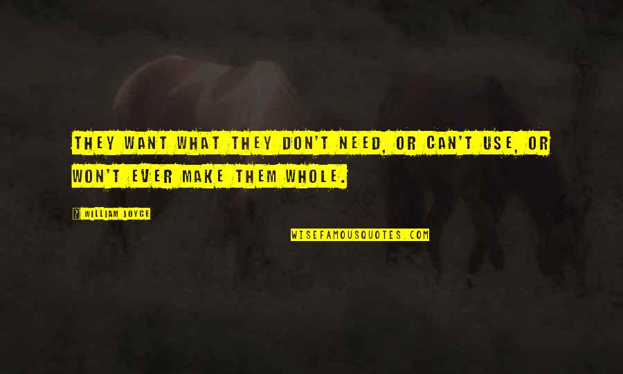 Immeritis Quotes By William Joyce: They want what they don't need, or can't