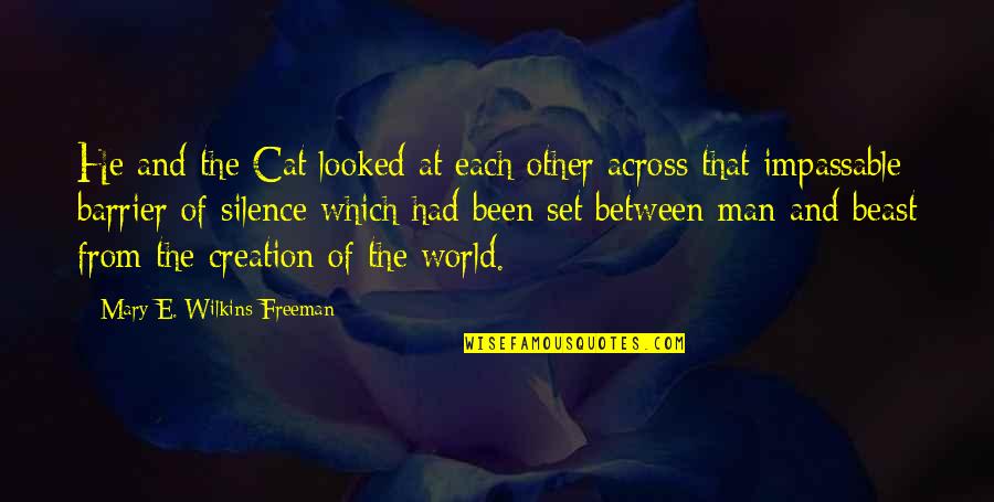 Immersed In Nature Quotes By Mary E. Wilkins Freeman: He and the Cat looked at each other Immersed In Nature Quotes By Mary E. Wilkins Freeman: He and the Cat looked at each other