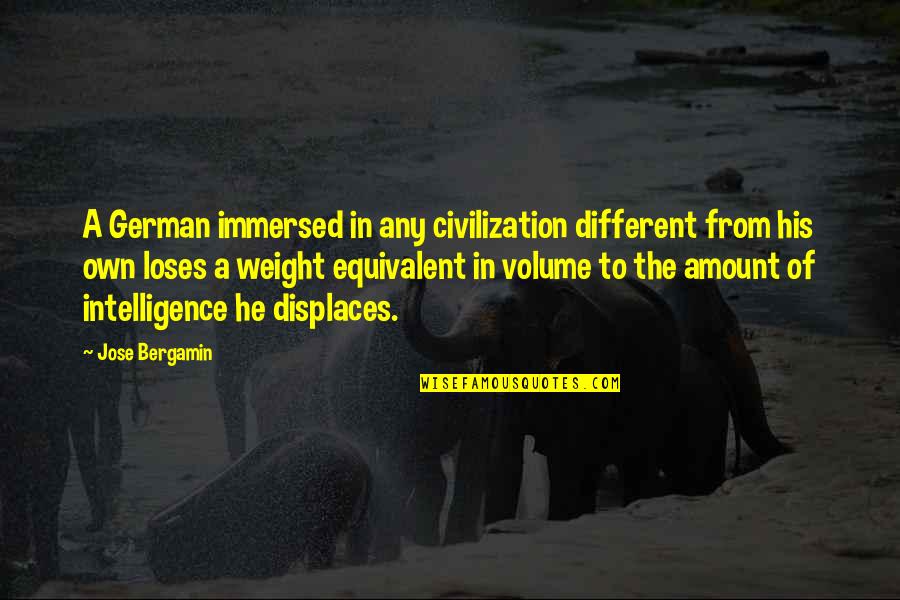 Immersed Quotes By Jose Bergamin: A German immersed in any civilization different from