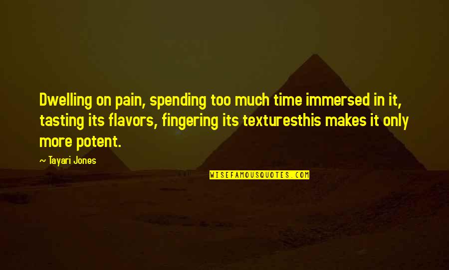 Immersed Quotes By Tayari Jones: Dwelling on pain, spending too much time immersed