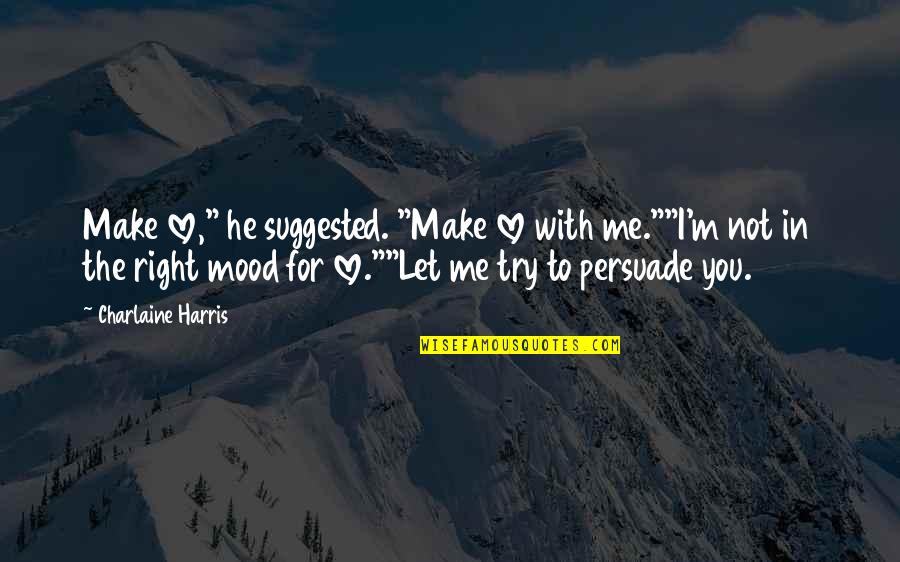 Immersible Electric Skillets Quotes By Charlaine Harris: Make love," he suggested. "Make love with me.""I'm