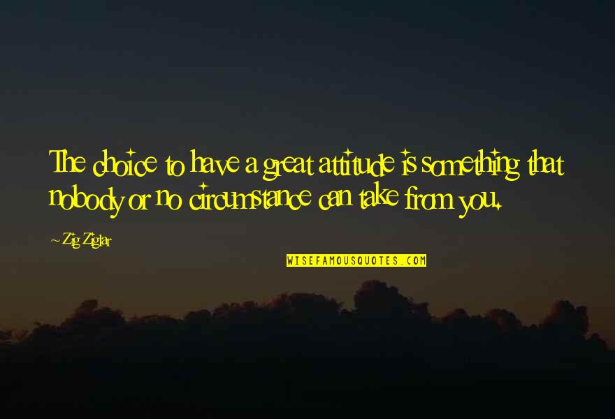 Immersible Electric Skillets Quotes By Zig Ziglar: The choice to have a great attitude is Immersible Electric Skillets Quotes By Zig Ziglar: The choice to have a great attitude is