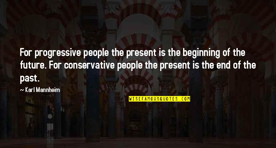 Immersing Quotes By Karl Mannheim: For progressive people the present is the beginning