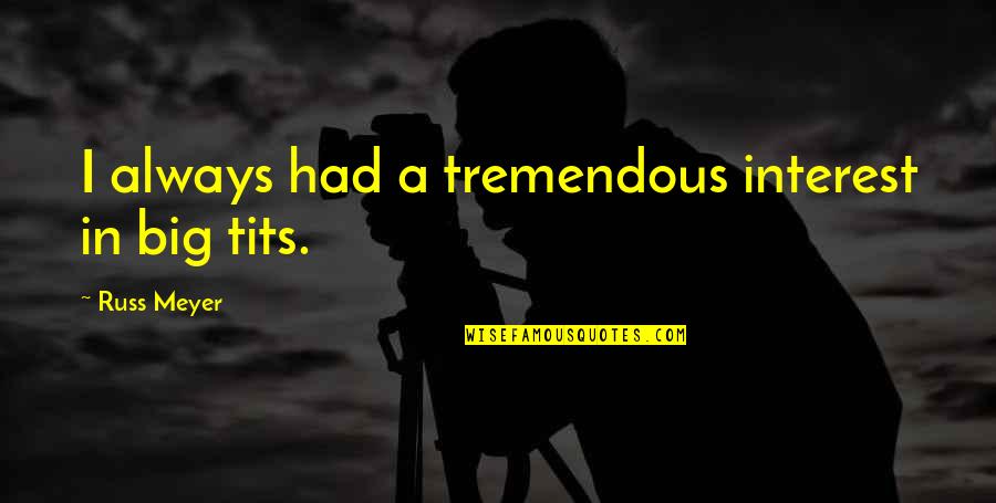 Immersion In Spanish Quotes By Russ Meyer: I always had a tremendous interest in big