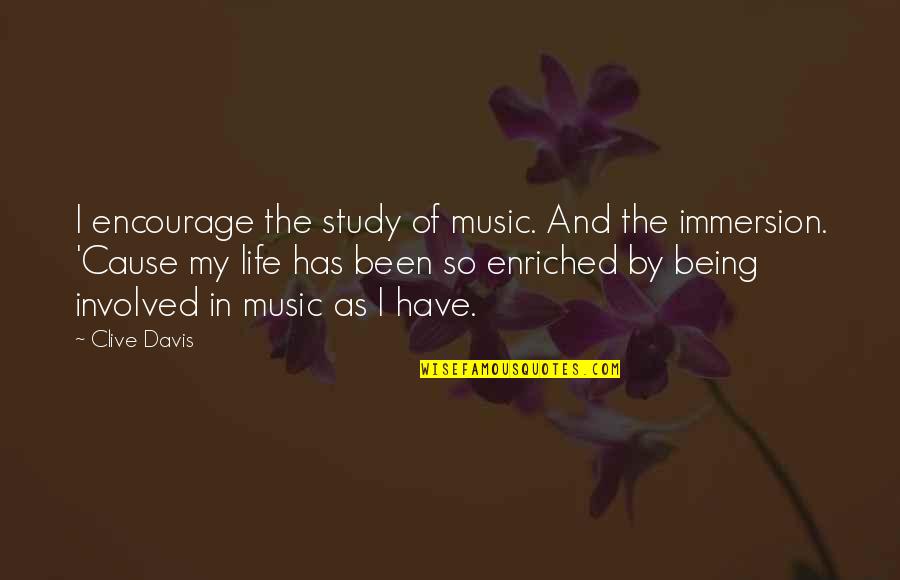 Immersion Quotes By Clive Davis: I encourage the study of music. And the