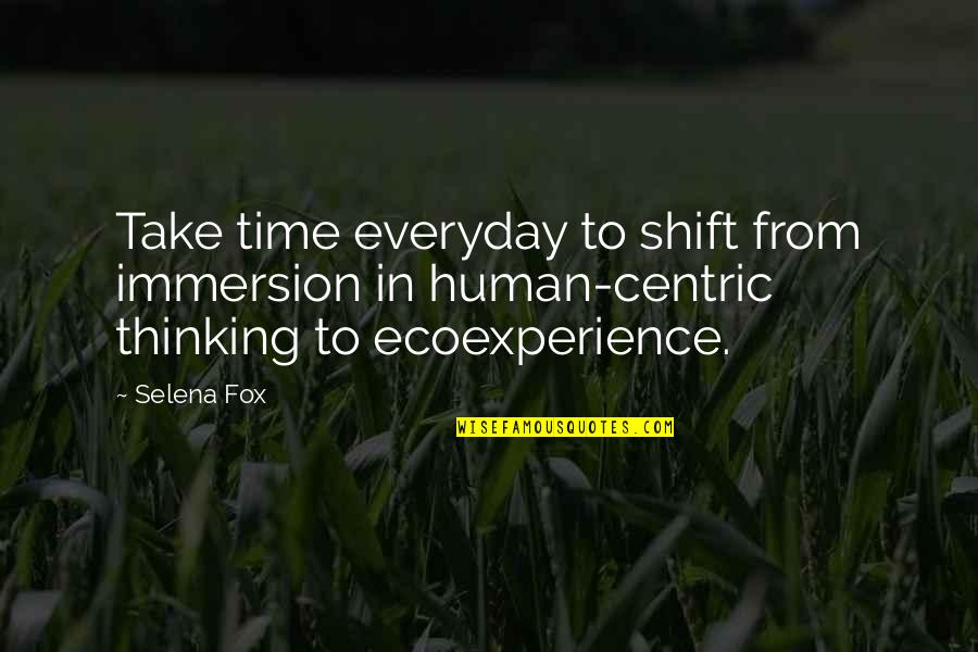 Immersion Quotes By Selena Fox: Take time everyday to shift from immersion in