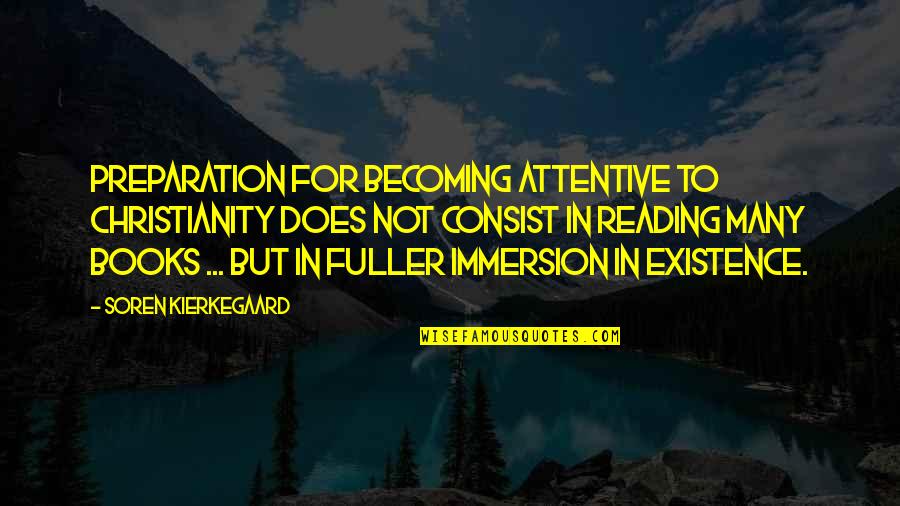 Immersion Quotes By Soren Kierkegaard: Preparation for becoming attentive to Christianity does not