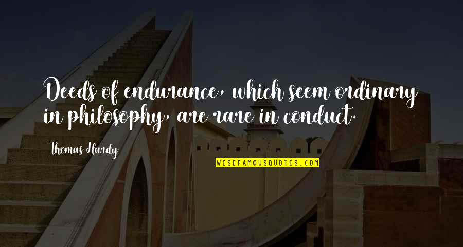 Immersive Engineering Quotes By Thomas Hardy: Deeds of endurance, which seem ordinary in philosophy,