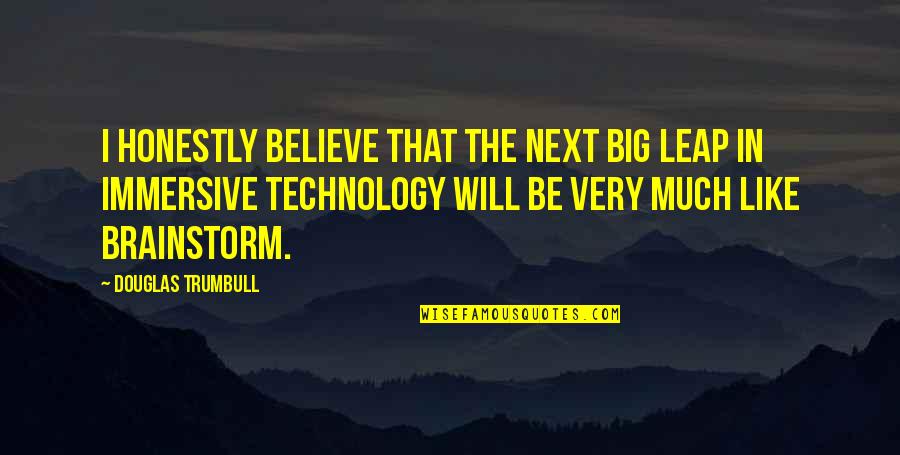 Immersive Quotes By Douglas Trumbull: I honestly believe that the next big leap