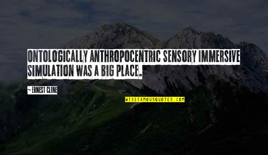 Immersive Quotes By Ernest Cline: Ontologically Anthropocentric Sensory Immersive Simulation was a big