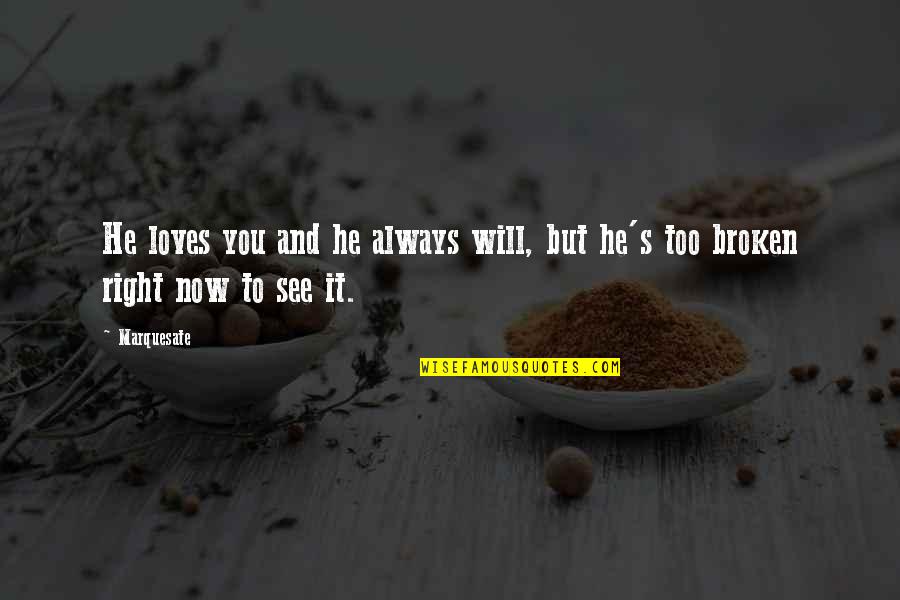 Immersive Quotes By Marquesate: He loves you and he always will, but