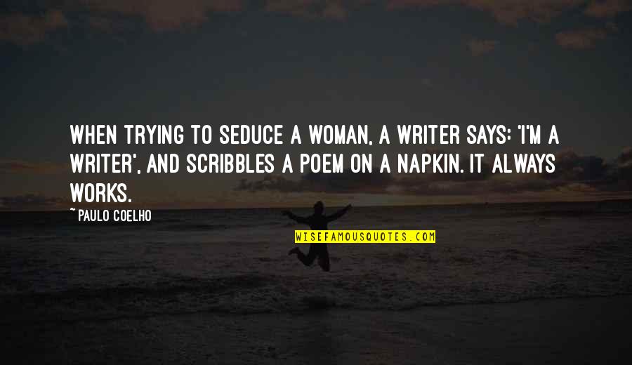 Immersive Quotes By Paulo Coelho: When trying to seduce a woman, a writer
