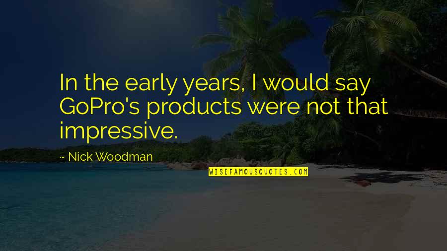 Immersive Van Quotes By Nick Woodman: In the early years, I would say GoPro's