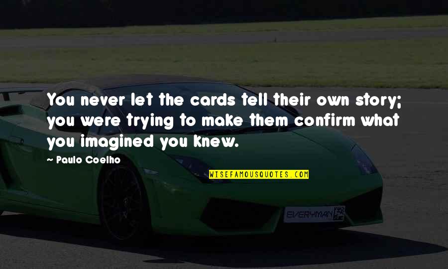 Immesurable Quotes By Paulo Coelho: You never let the cards tell their own