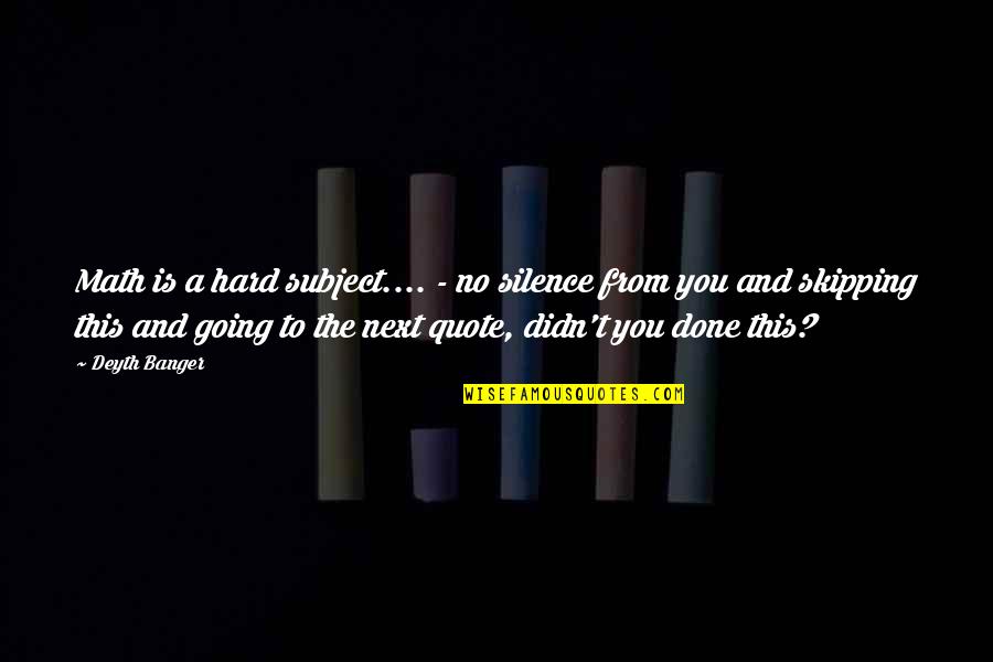 Immidiately Quotes By Deyth Banger: Math is a hard subject.... - no silence