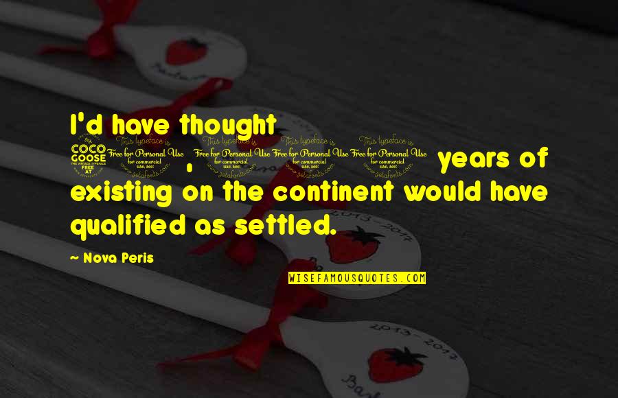 Immigrant Experience Quotes By Nova Peris: I'd have thought 50,000 years of existing on Immigrant Experience Quotes By Nova Peris: I'd have thought 50,000 years of existing on