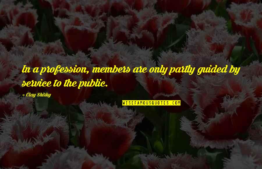 Immigrant Inspirational Quotes By Clay Shirky: In a profession, members are only partly guided