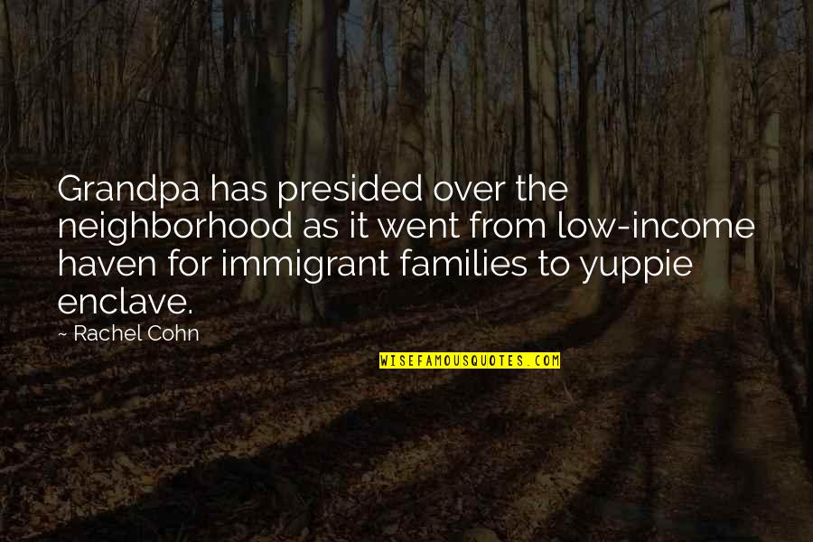 Immigrant Quotes By Rachel Cohn: Grandpa has presided over the neighborhood as it Immigrant Quotes By Rachel Cohn: Grandpa has presided over the neighborhood as it
