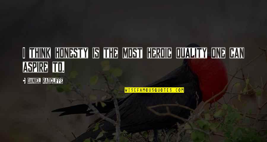 Immigrants Funny Quotes By Daniel Radcliffe: I think honesty is the most heroic quality Immigrants Funny Quotes By Daniel Radcliffe: I think honesty is the most heroic quality