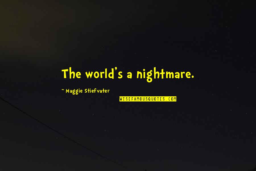 Immigrants Have Rights Quotes By Maggie Stiefvater: The world's a nightmare. Immigrants Have Rights Quotes By Maggie Stiefvater: The world's a nightmare.