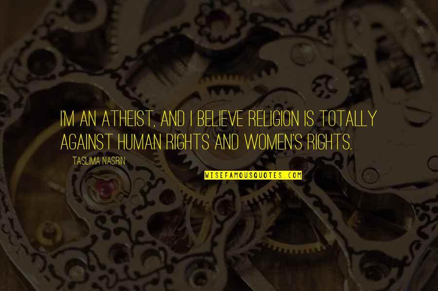 Immigrants In Canada Quotes By Taslima Nasrin: I'm an atheist, and I believe religion is