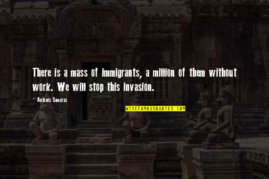 Immigrants Quotes By Antonis Samaras: There is a mass of immigrants, a million
