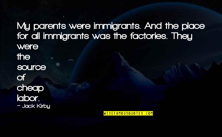 Immigrants Quotes By Jack Kirby: My parents were immigrants. And the place for
