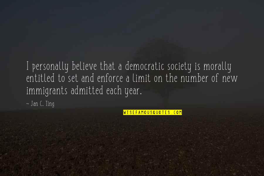 Immigrants Quotes By Jan C. Ting: I personally believe that a democratic society is